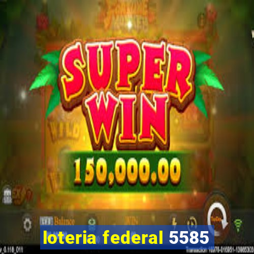 loteria federal 5585